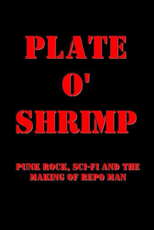 Plate o' Shrimp: Punk Rock, Sci-Fi and the Making of Repo Man film afişi
