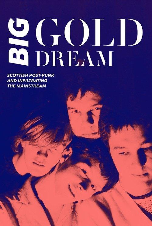 Big Gold Dream: Scottish Post-Punk and Infiltrating the Mainstream film afişi