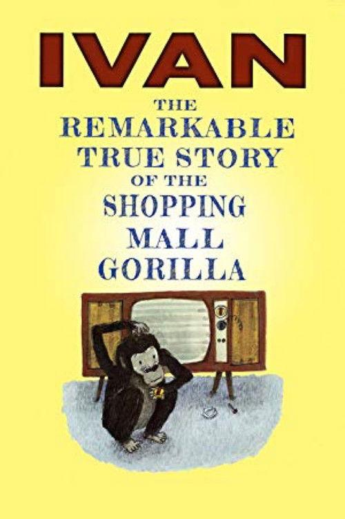 Ivan: The Remarkable True Story of the Shopping Mall Gorilla film afişi