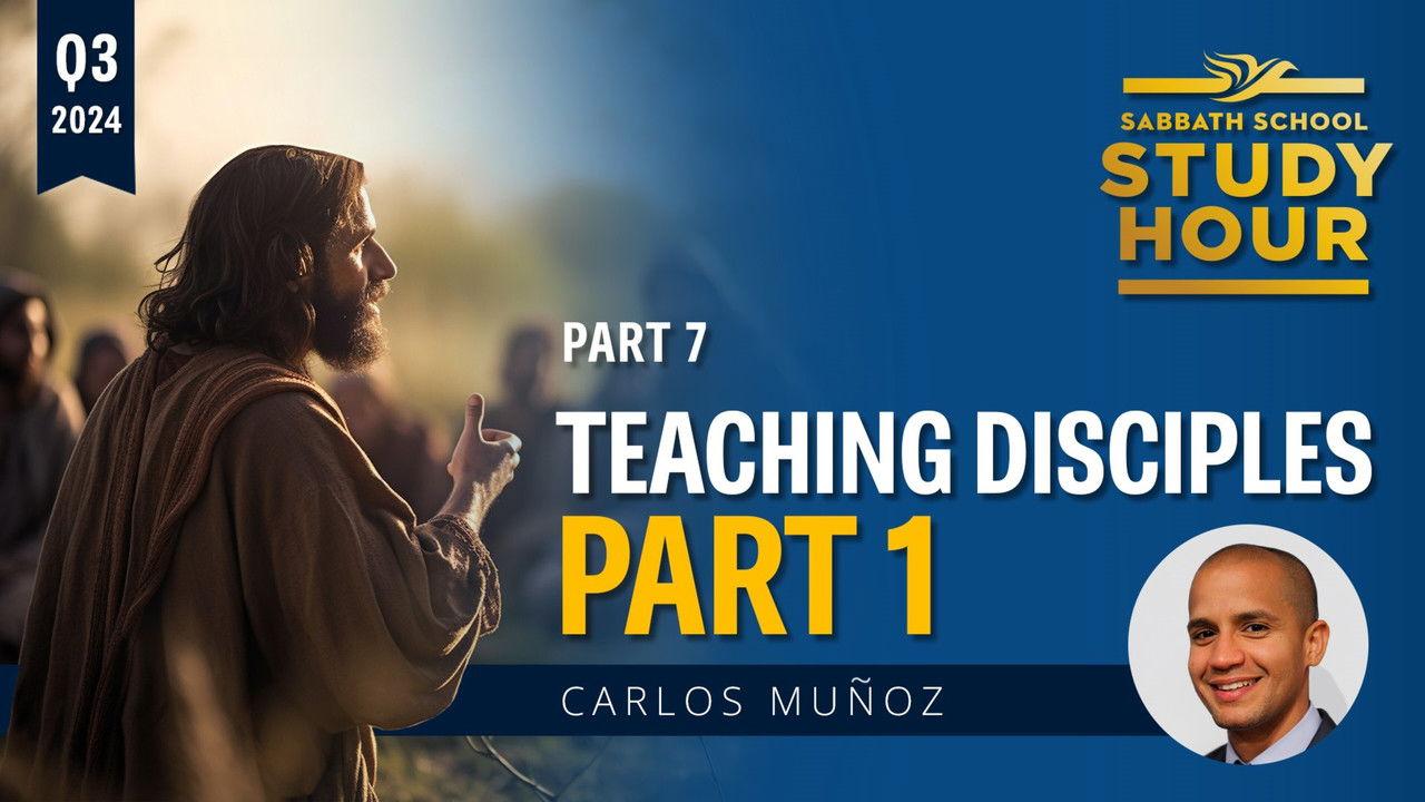 Lesson: 7 - Teaching Disciples: Part I