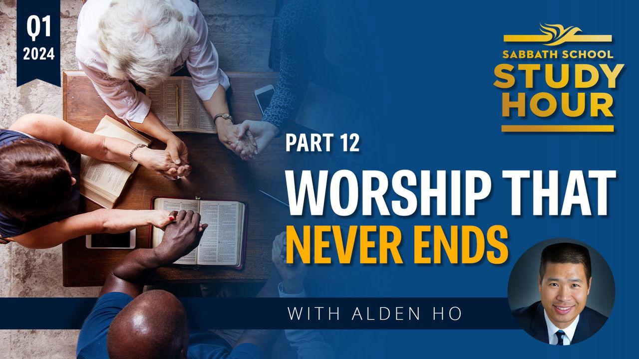 Lesson: 12 - Worship That Never Ends