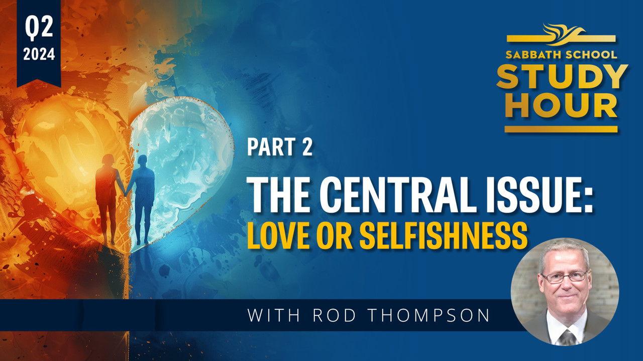 Lesson: 2 - The Central Issue: Love or Selfishness?