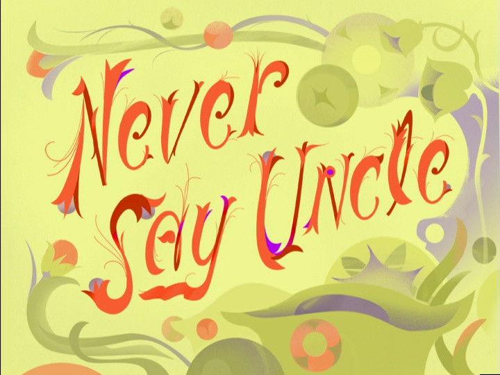 Never Say Uncle