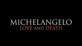 Michelangelo: Love and Death