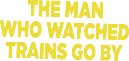 The Man Who Watched Trains Go By logo