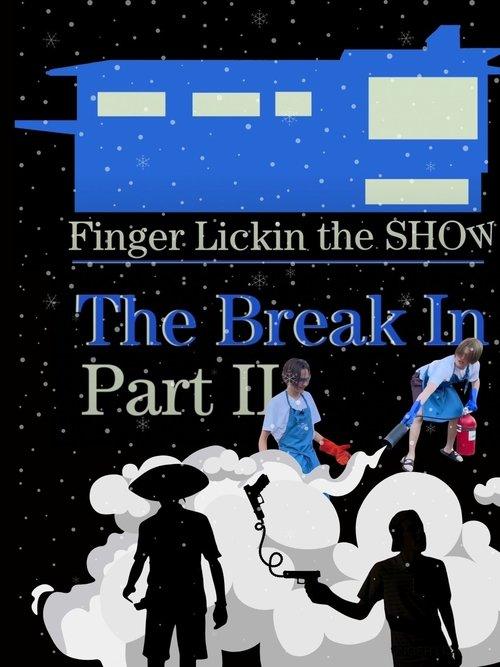 Finger Lickin the SHOW - "The Break In" PART TWO film afişi