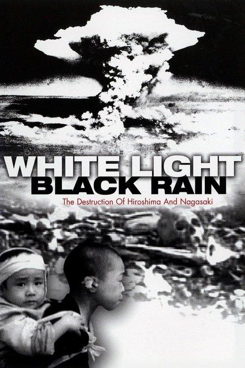 White Light/Black Rain: The Destruction of Hiroshima and Nagasaki film afişi