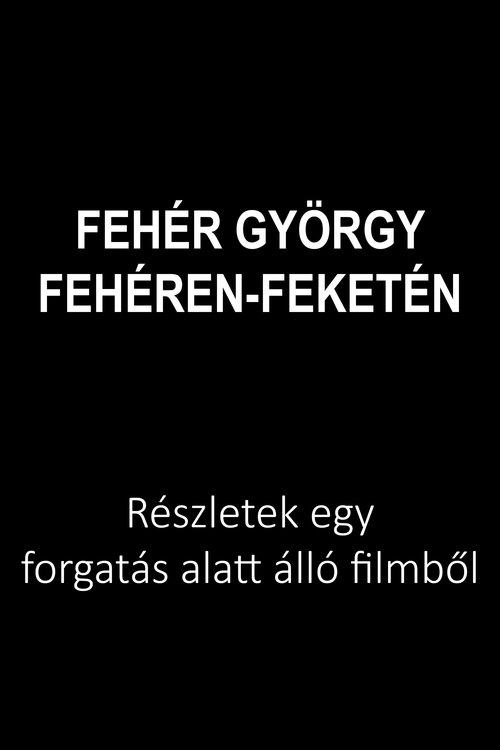 Fehér György: Fehéren-feketén film afişi