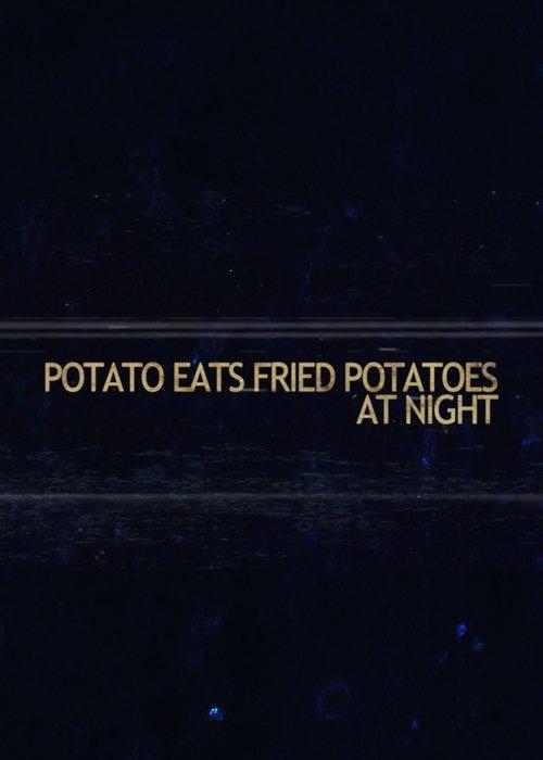 Potato Eats Fried Potatoes at Night film afişi