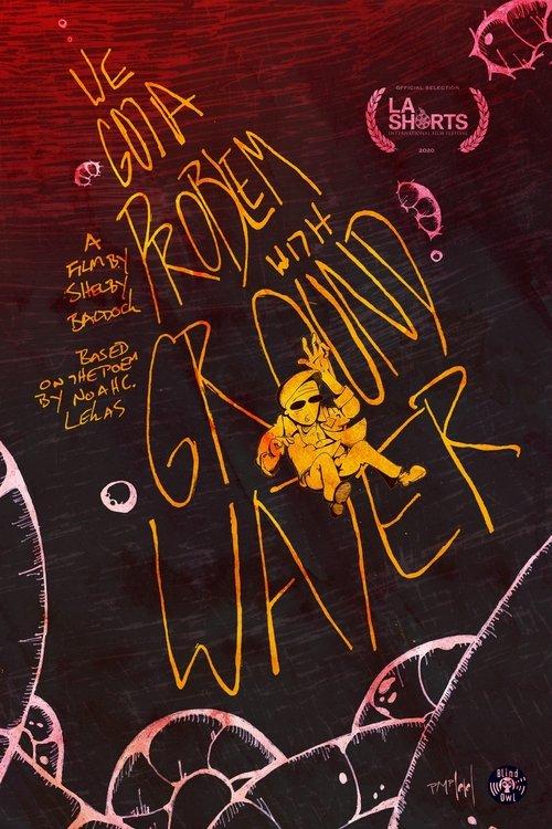 We Got a Problem with Groundwater film afişi