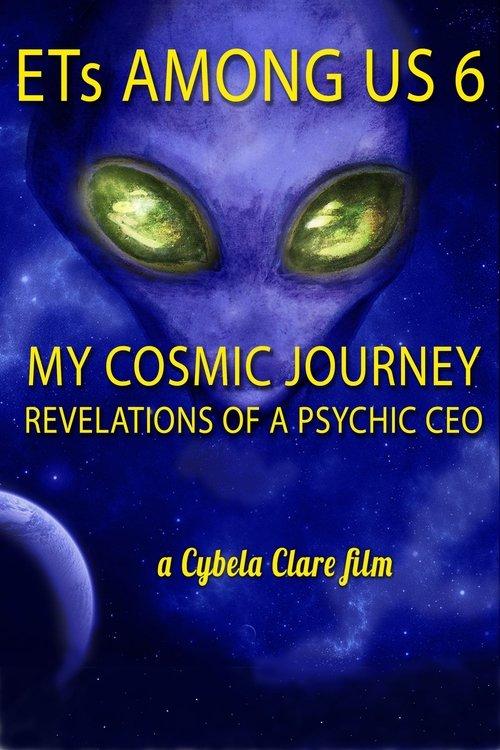 ETs Among Us 6: My Cosmic Journey - Revelations of a Psychic CEO film afişi