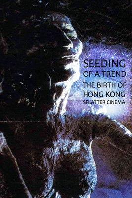 Seeding of a Trend: The Birth of Hong Kong Splatter Cinema film afişi