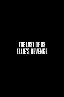 The Last of Us: Ellie's Revenge film afişi