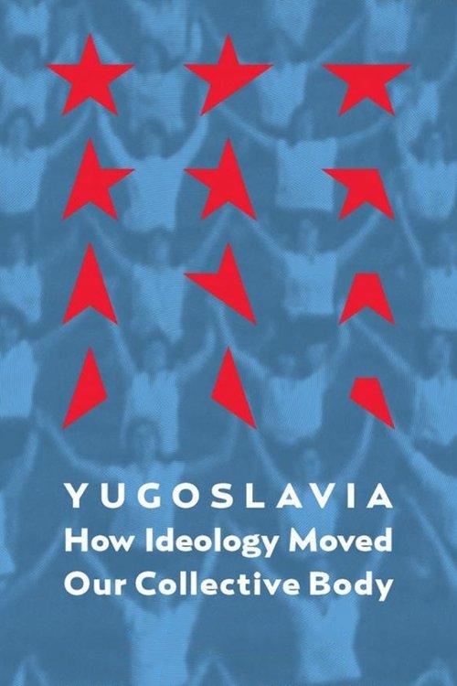 Yugoslavia: How Ideology Moved Our Collective Body film afişi