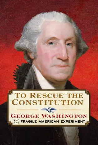 To Rescue the Constitution: George Washington and the Fragile American Experiment film afişi