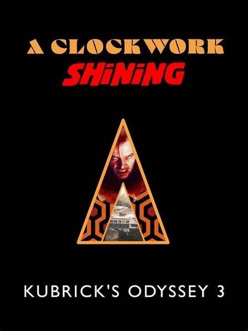 A Clockwork Shining: Kubrick's Odyssey 3 film afişi