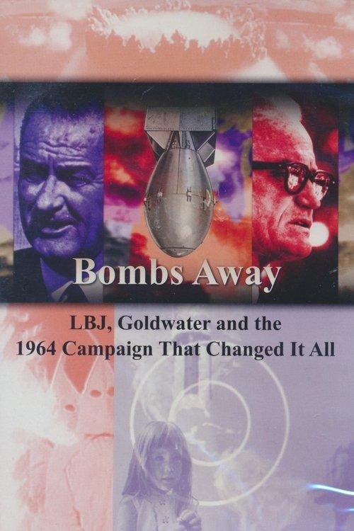 Bombs Away: LBJ, Goldwater and the 1964 Campaign That Changed It All film afişi