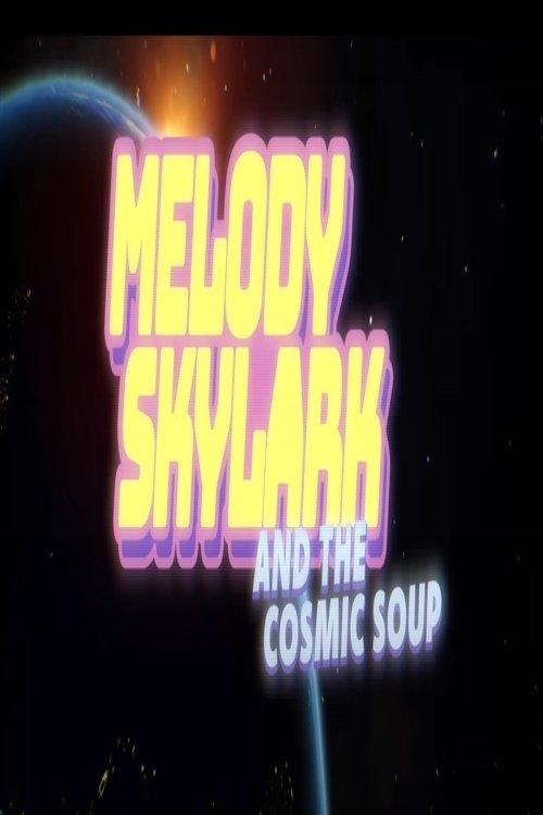 Melody Skylark And The Cosmic Soup film afişi