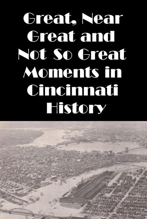Cincinnati: Great, Near Great and Not So Great Moments in Cincinnati History film afişi