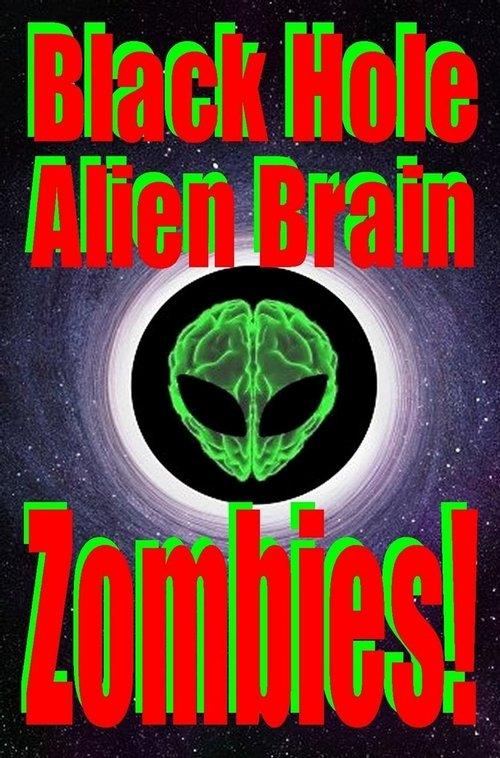 Black Hole Alien Brain Zombies! film afişi